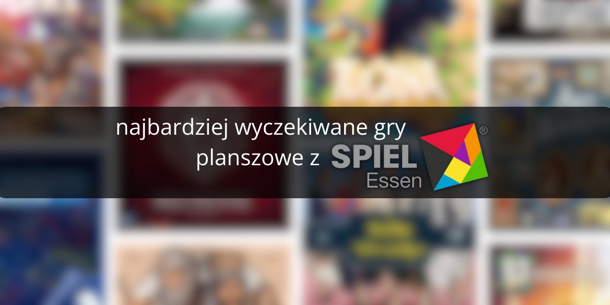 Najbardziej wyczekiwane gry planszowe z Essen Spiel ’23