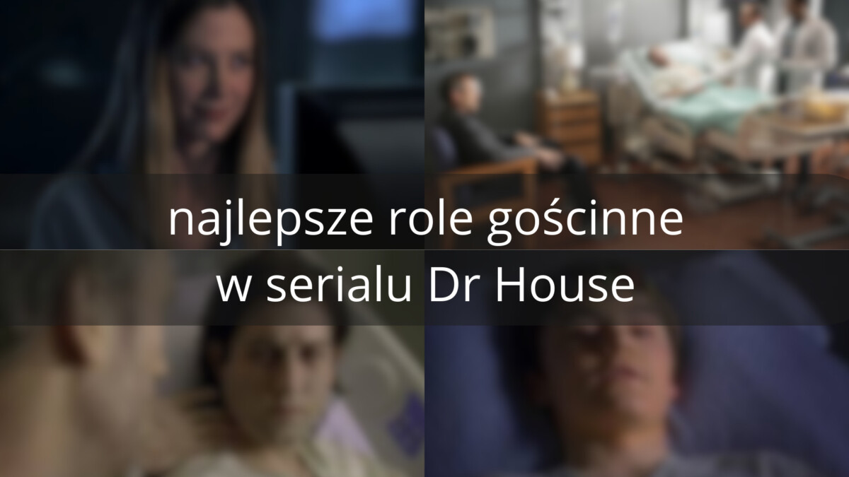 Doktor House – najlepsze role gościnne w serialu