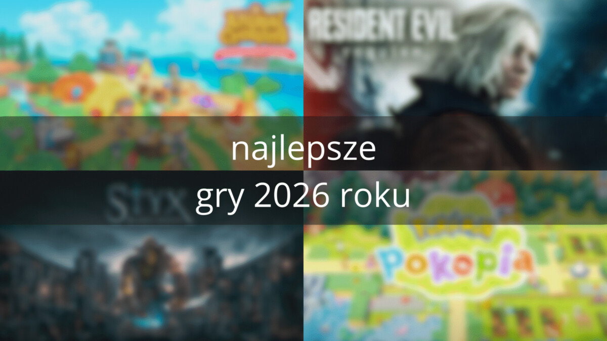 Najlepsze gry 2026 roku