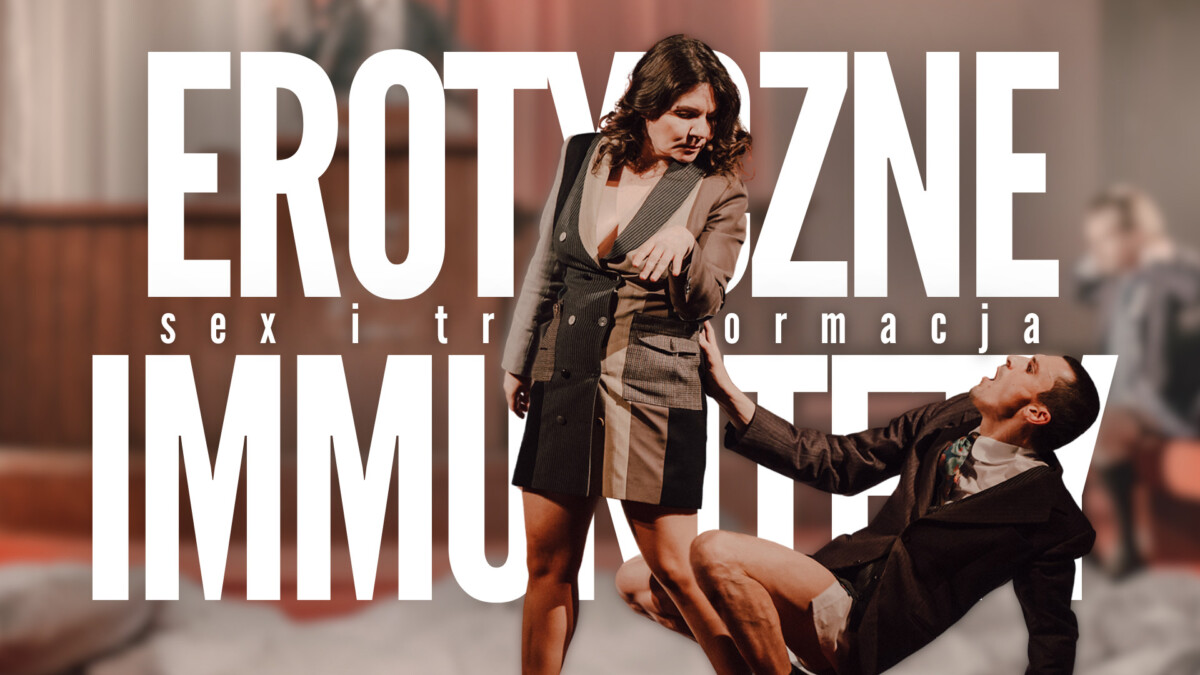 Erotyczne immunitety, seks i transformacja – recenzja spektaklu. Szok za wszelką cenę…