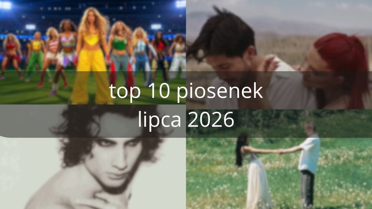 Top 10 piosenek lipca 2026!