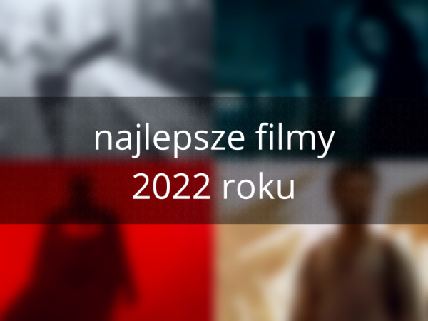 Najlepsze filmy 2022 roku